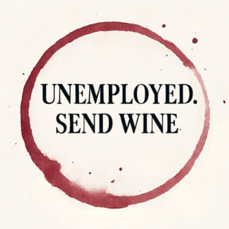 Unemployed. Send Wine. A lifestyle editorial brand serving glam, humor, and wine energy.